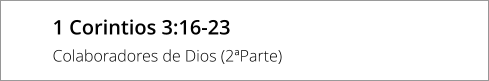 1 Corintios 3:16-23  Colaboradores de Dios (2ªParte)
