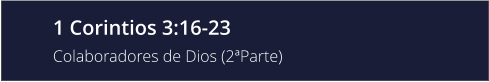1 Corintios 3:16-23 Colaboradores de Dios (2ªParte)