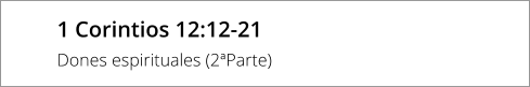 1 Corintios 12:12-21  Dones espirituales (2ªParte)