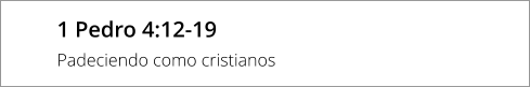 1 Pedro 4:12-19 Padeciendo como cristianos