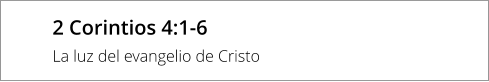 2 Corintios 4:1-6 La luz del evangelio de Cristo