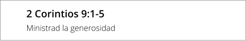 2 Corintios 9:1-5 Ministrad la generosidad