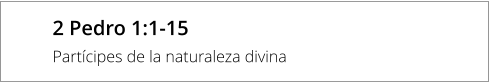 2 Pedro 1:1-15 Partícipes de la naturaleza divina
