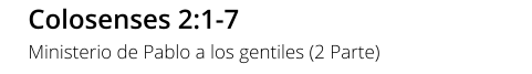 Colosenses 2:1-7 Ministerio de Pablo a los gentiles (2 Parte)