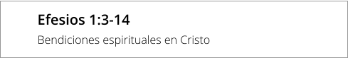 Efesios 1:3-14  Bendiciones espirituales en Cristo