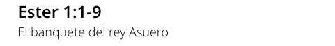 Ester 1:1-9 El banquete del rey Asuero
