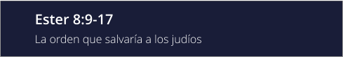 Ester 8:9-17 La orden que salvaría a los judíos