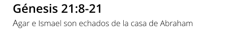 Génesis 21:8-21 Agar e Ismael son echados de la casa de Abraham
