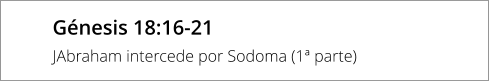 Génesis 18:16-21 JAbraham intercede por Sodoma (1ª parte)