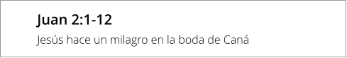 Juan 2:1-12 Jesús hace un milagro en la boda de Caná