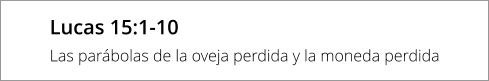 Lucas 15:1-10 Las parábolas de la oveja perdida y la moneda perdida