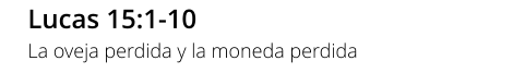 Lucas 15:1-10 La oveja perdida y la moneda perdida