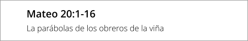 Mateo 20:1-16 La parábolas de los obreros de la viña