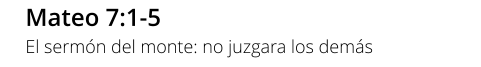 Mateo 7:1-5 El sermón del monte: no juzgara los demás