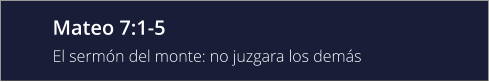 Mateo 7:1-5 El sermón del monte: no juzgara los demás