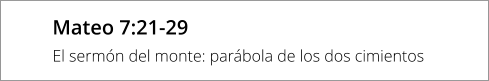 Mateo 7:21-29 El sermón del monte: parábola de los dos cimientos