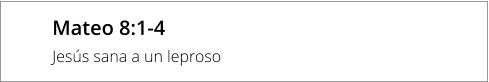 Mateo 8:1-4 Jesús sana a un leproso