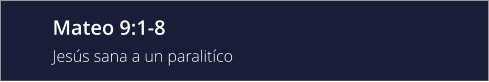 Mateo 9:1-8 Jesús sana a un paralitíco