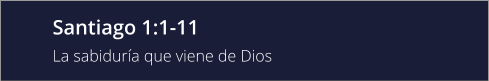 Santiago 1:1-11 La sabiduría que viene de Dios
