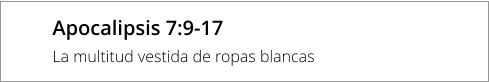 Apocalipsis 7:9-17 La multitud vestida de ropas blancas