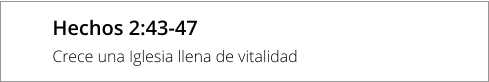 Hechos 2:43-47 Crece una Iglesia llena de vitalidad