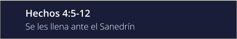 Hechos 4:5-12 Se les llena ante el Sanedrín