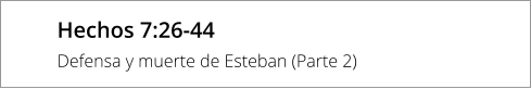 Hechos 7:26-44 Defensa y muerte de Esteban (Parte 2)