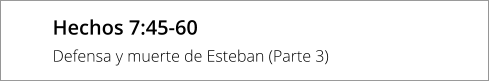 Hechos 7:45-60 Defensa y muerte de Esteban (Parte 3)