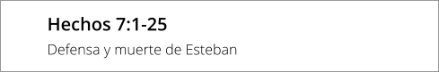 Hechos 7:1-25 Defensa y muerte de Esteban
