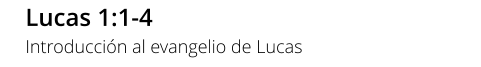 Lucas 1:1-4 Introducción al evangelio de Lucas