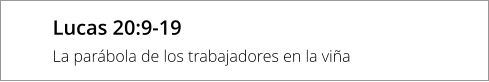 Lucas 20:9-19 La parábola de los trabajadores en la viña