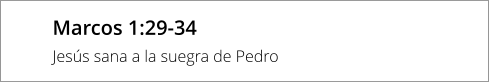 Marcos 1:29-34 Jesús sana a la suegra de Pedro